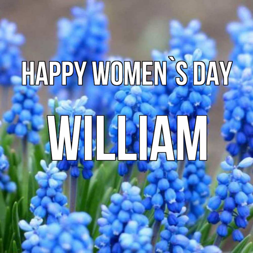 Greetings card с именем, William happy women`s day Поздравительная открытка для женщин с цветами на праздничную дату Greetings with text for free download 